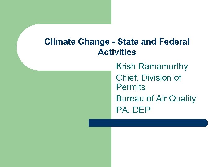 Climate Change - State and Federal Activities Krish Ramamurthy Chief, Division of Permits Bureau