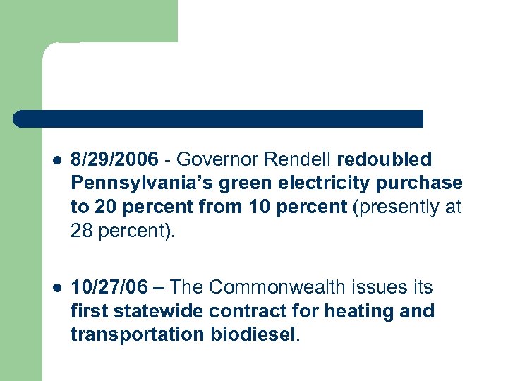 l 8/29/2006 - Governor Rendell redoubled Pennsylvania’s green electricity purchase to 20 percent from