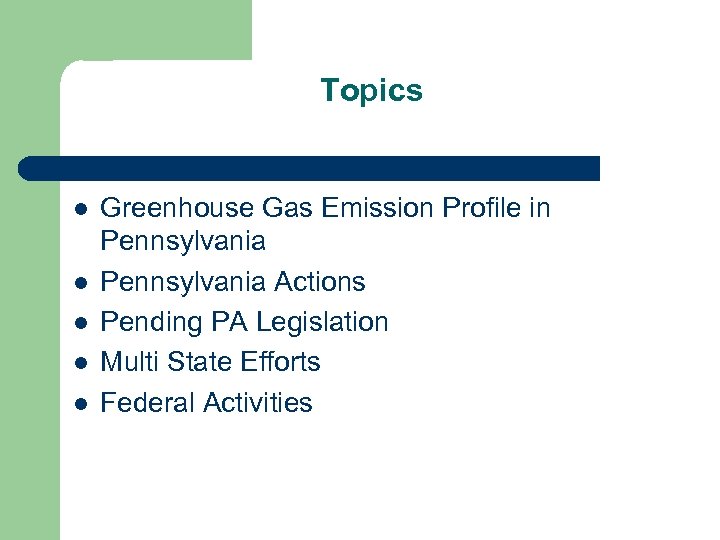 Topics l l l Greenhouse Gas Emission Profile in Pennsylvania Actions Pending PA Legislation