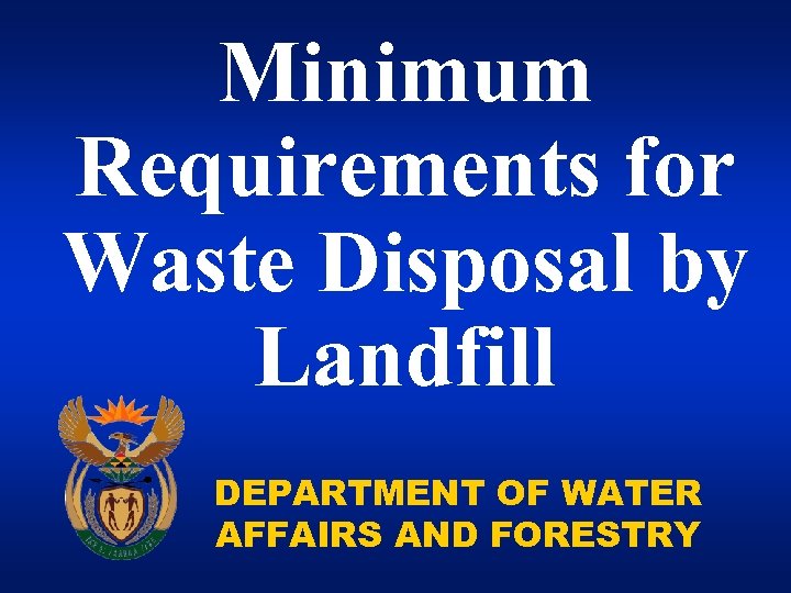 Minimum Requirements for Waste Disposal by Landfill DEPARTMENT OF WATER AFFAIRS AND FORESTRY 