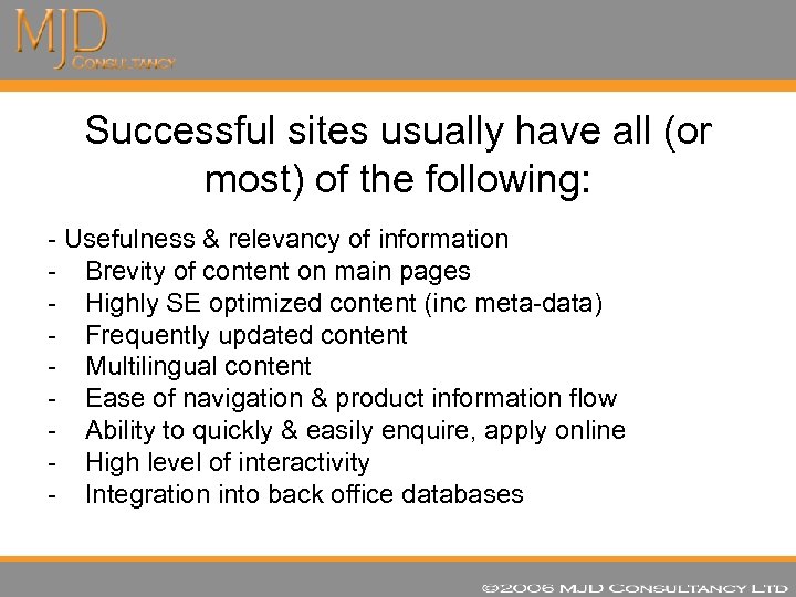 Successful sites usually have all (or most) of the following: - Usefulness & relevancy