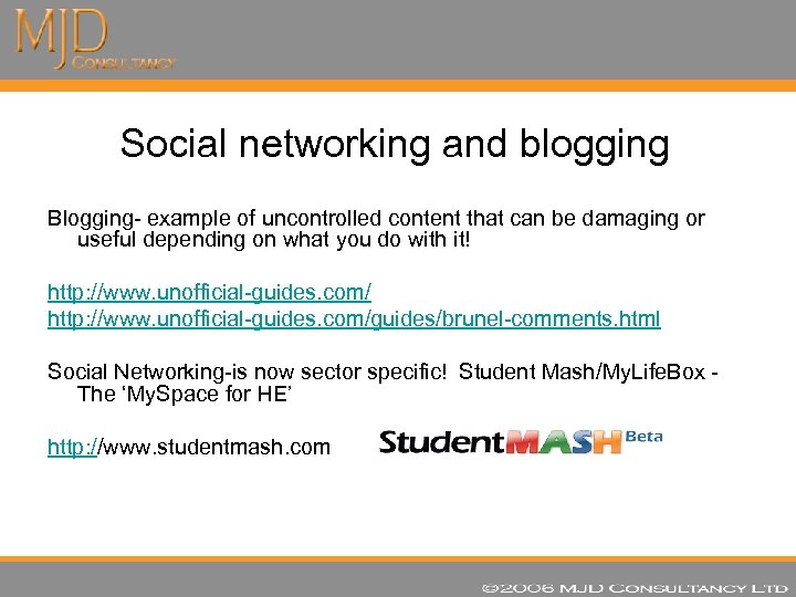 Social networking and blogging Blogging- example of uncontrolled content that can be damaging or