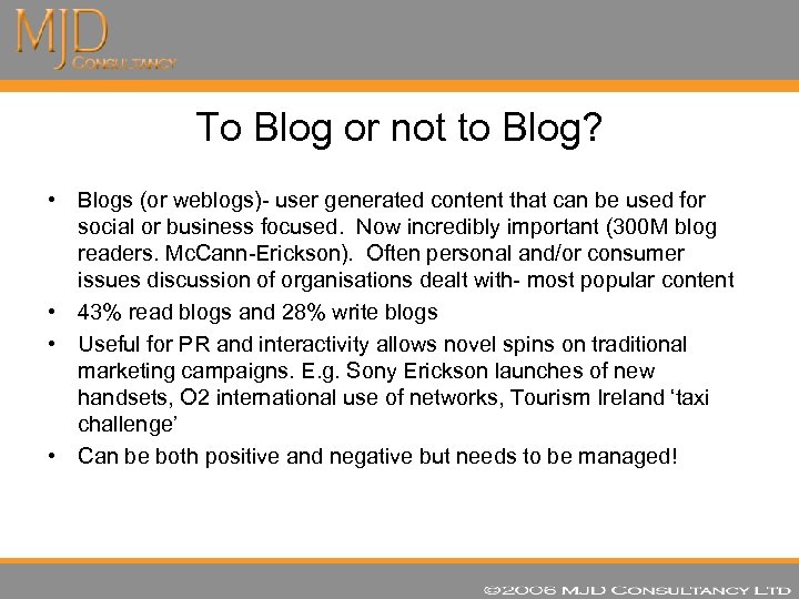 To Blog or not to Blog? • Blogs (or weblogs)- user generated content that