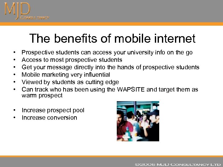  The benefits of mobile internet • • • Prospective students can access your