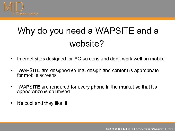  Why do you need a WAPSITE and a website? • Internet sites designed