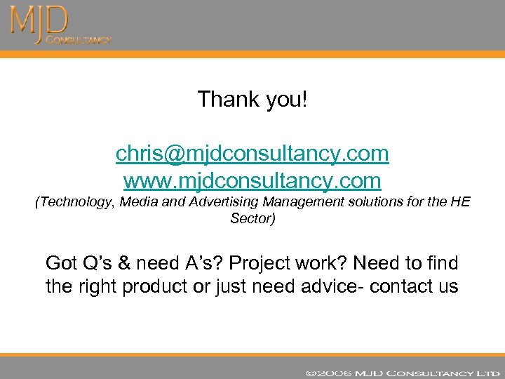 Thank you! chris@mjdconsultancy. com www. mjdconsultancy. com (Technology, Media and Advertising Management solutions for