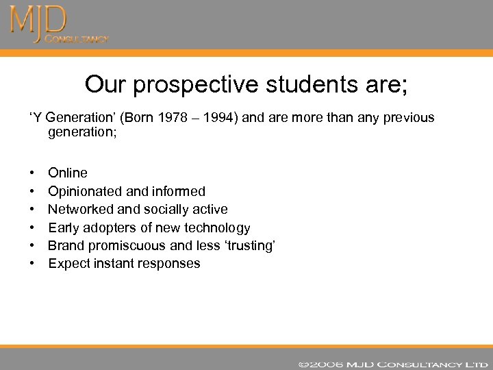 Our prospective students are; ‘Y Generation’ (Born 1978 – 1994) and are more than