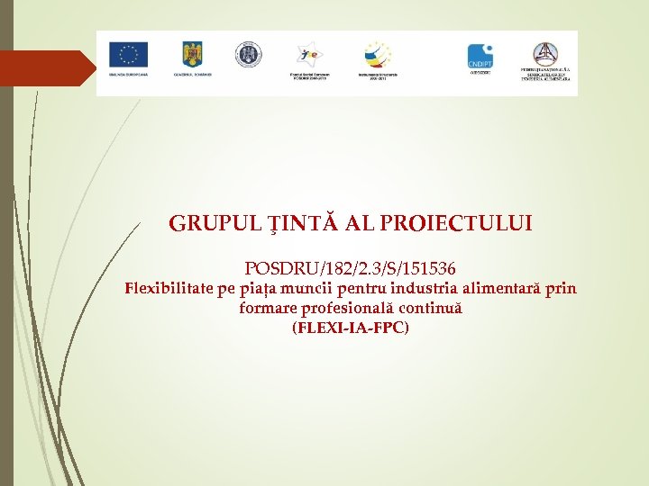 GRUPUL ŢINTĂ AL PROIECTULUI POSDRU/182/2. 3/S/151536 Flexibilitate pe piața muncii pentru industria alimentară prin