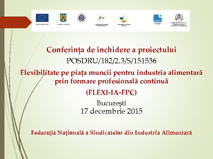 Conferința de închidere a proiectului POSDRU/182/2. 3/S/151536 Flexibilitate pe piața muncii pentru industria alimentară