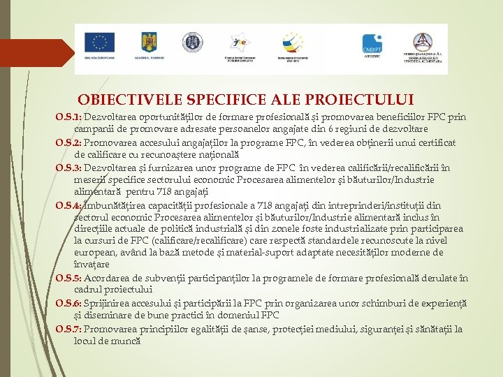 OBIECTIVELE SPECIFICE ALE PROIECTULUI O. S. 1: Dezvoltarea oportunităților de formare profesională și promovarea