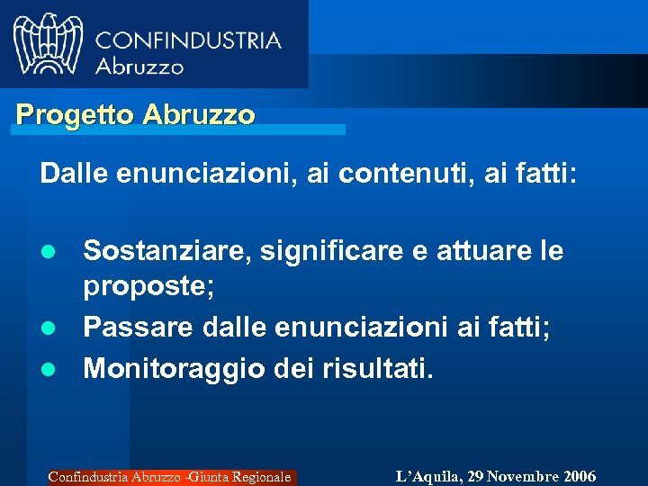 Progetto Abruzzo Dalle enunciazioni, ai contenuti, ai fatti: Sostanziare, significare e attuare le proposte;