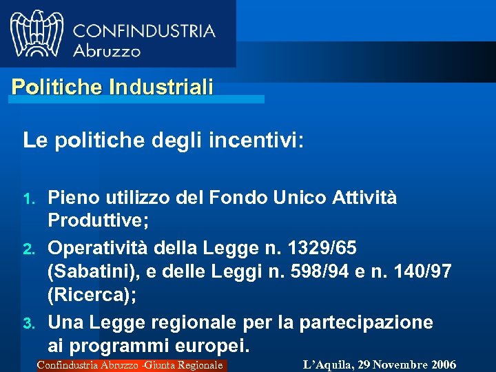 Politiche Industriali Le politiche degli incentivi: Pieno utilizzo del Fondo Unico Attività Produttive; 2.