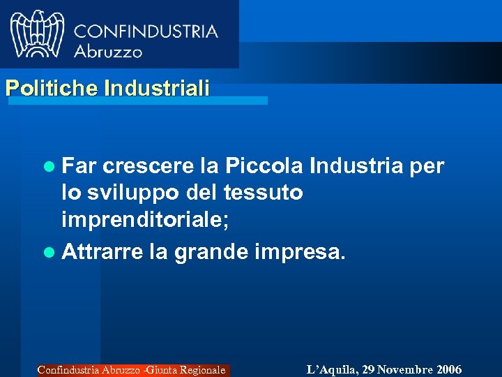 Politiche Industriali l Far crescere la Piccola Industria per lo sviluppo del tessuto imprenditoriale;