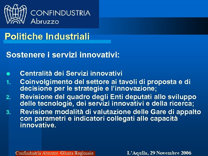 Politiche Industriali Sostenere i servizi innovativi: l 1. 2. 3. Centralità dei Servizi innovativi