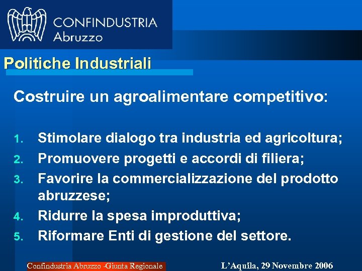 Politiche Industriali Costruire un agroalimentare competitivo: 1. 2. 3. 4. 5. Stimolare dialogo tra