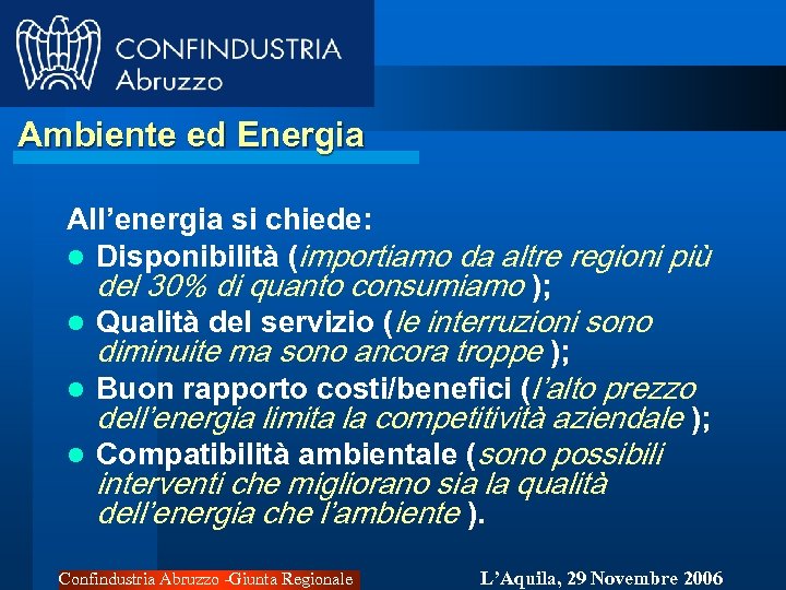 Ambiente ed Energia All’energia si chiede: l Disponibilità (importiamo da altre regioni più del