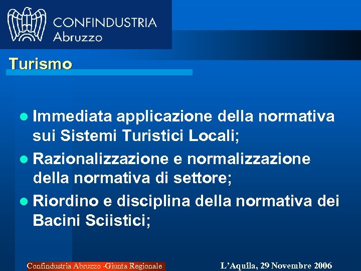 Turismo l Immediata applicazione della normativa sui Sistemi Turistici Locali; l Razionalizzazione e normalizzazione