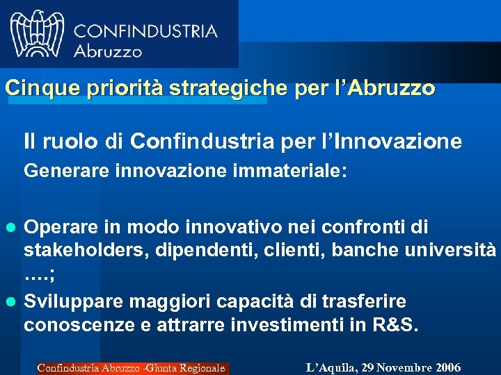 Cinque priorità strategiche per l’Abruzzo Il ruolo di Confindustria per l’Innovazione Generare innovazione immateriale: