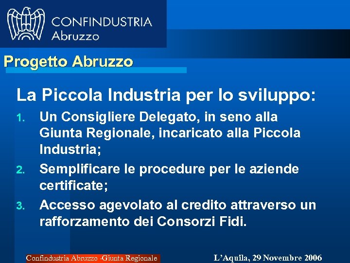 Progetto Abruzzo La Piccola Industria per lo sviluppo: 1. 2. 3. Un Consigliere Delegato,