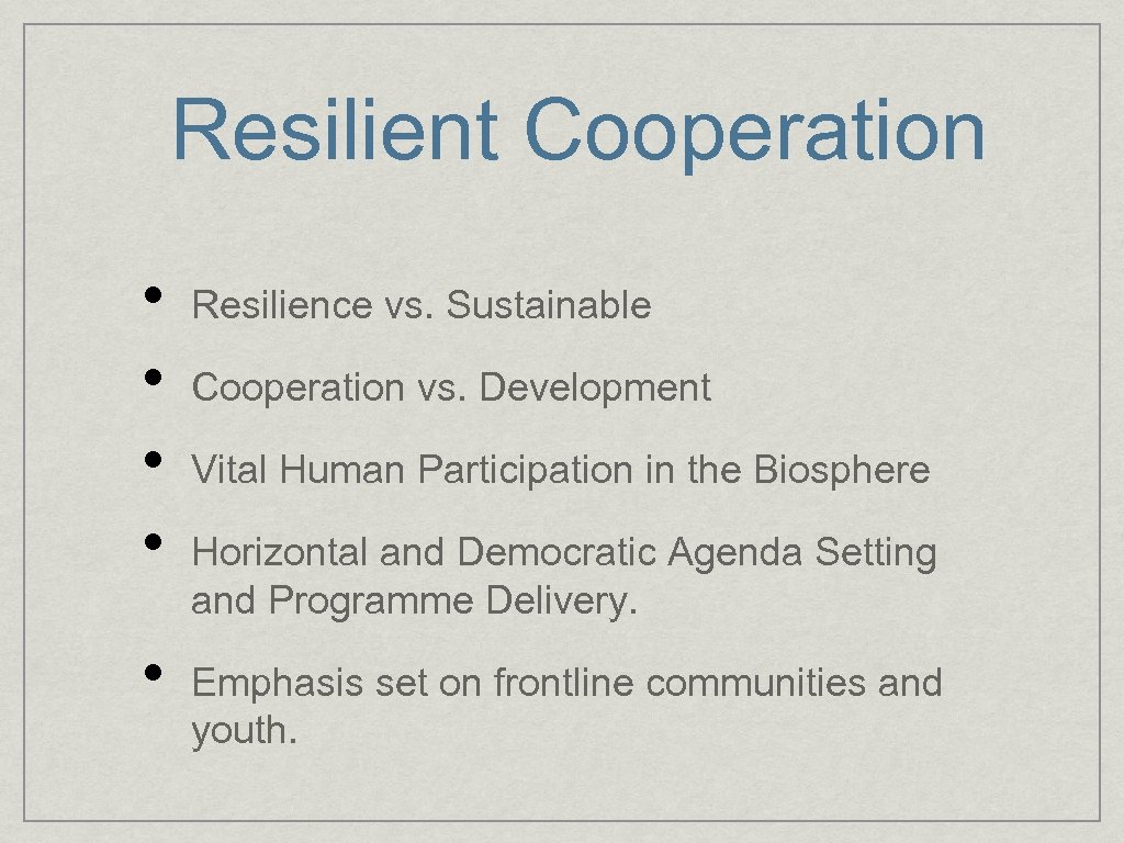 Resilient Cooperation • • • Resilience vs. Sustainable Cooperation vs. Development Vital Human Participation