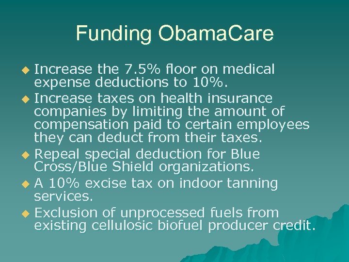 Funding Obama. Care Increase the 7. 5% floor on medical expense deductions to 10%.