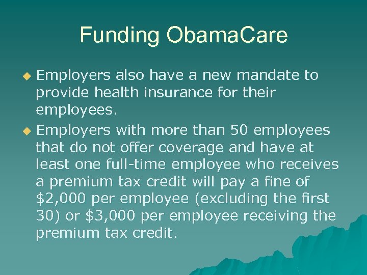 Funding Obama. Care Employers also have a new mandate to provide health insurance for