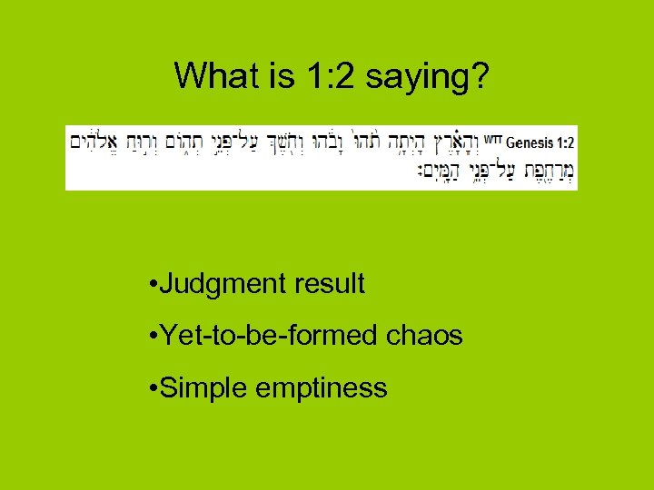 What is 1: 2 saying? • Judgment result • Yet-to-be-formed chaos • Simple emptiness