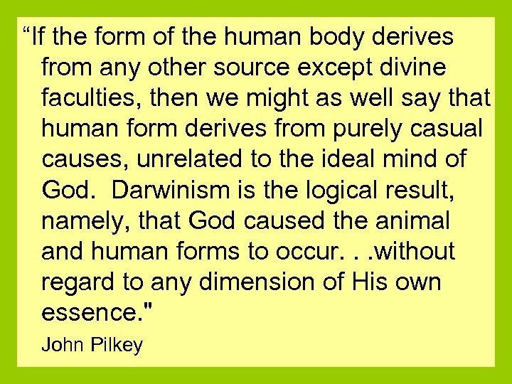 “If the form of the human body derives from any other source except divine
