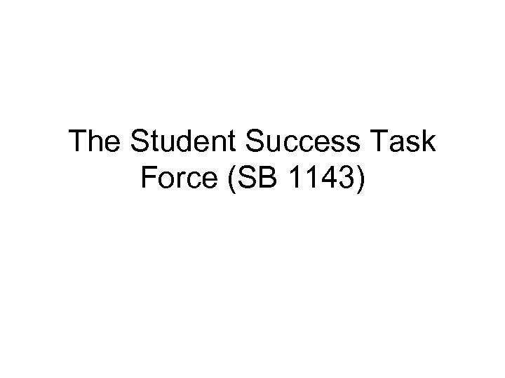 The Student Success Task Force (SB 1143) 
