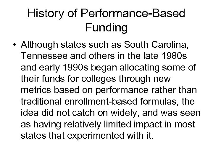 History of Performance-Based Funding • Although states such as South Carolina, Tennessee and others