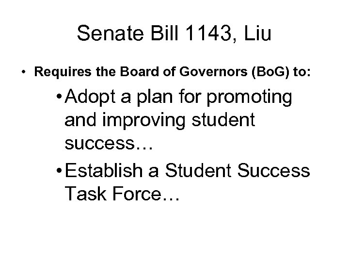 Senate Bill 1143, Liu • Requires the Board of Governors (Bo. G) to: •