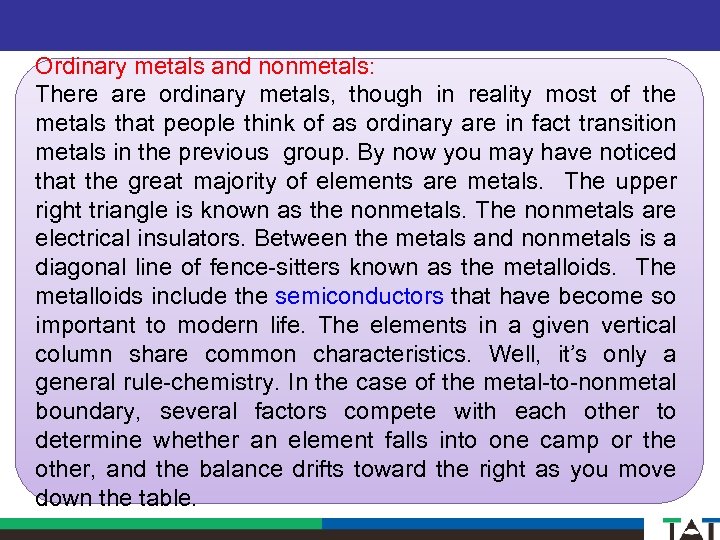 Ordinary metals and nonmetals: There are ordinary metals, though in reality most of the