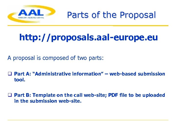 Parts of the Proposal http: //proposals. aal-europe. eu A proposal is composed of two
