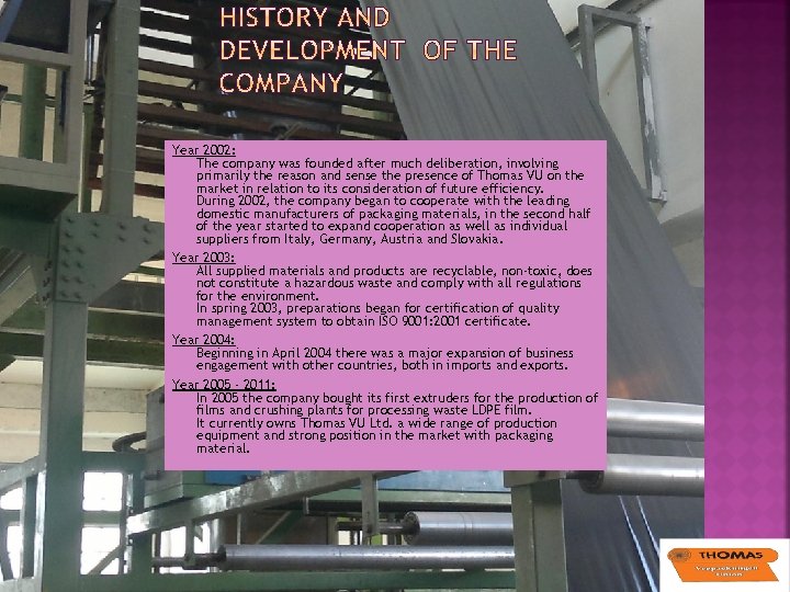 Year 2002: The company was founded after much deliberation, involving primarily the reason and