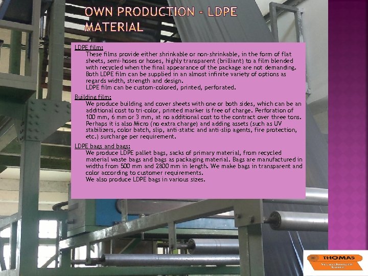 LDPE film: These films provide either shrinkable or non-shrinkable, in the form of flat