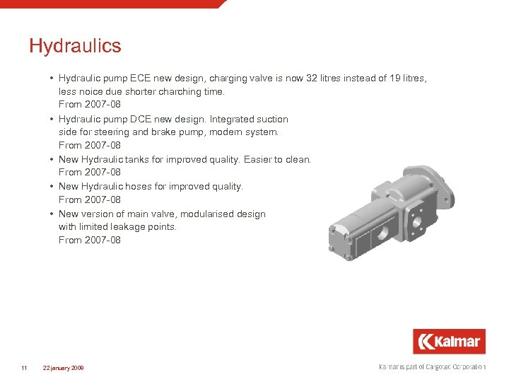 Hydraulics • Hydraulic pump ECE new design, charging valve is now 32 litres instead