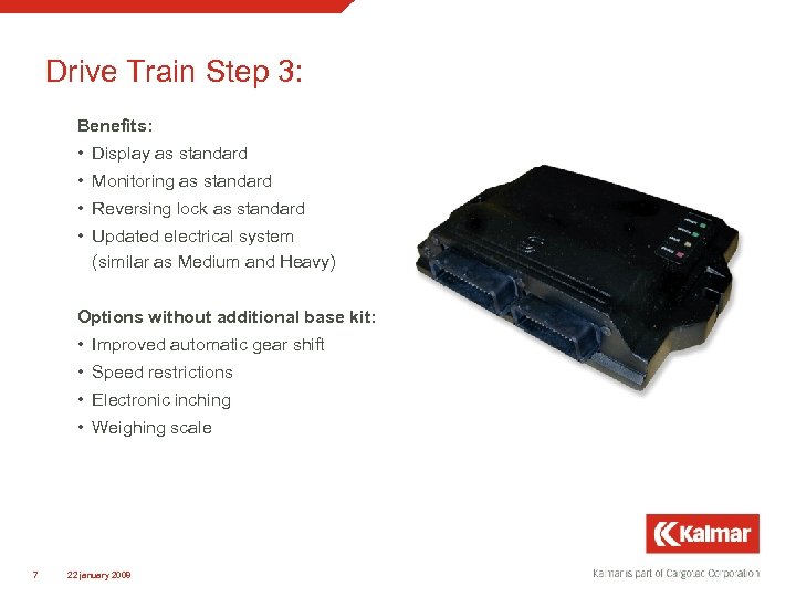 Drive Train Step 3: Benefits: • Display as standard • Monitoring as standard •