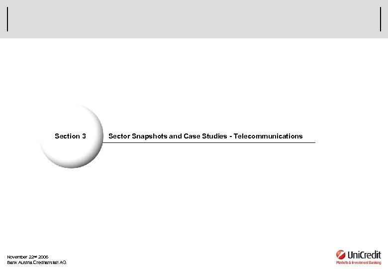 Section 3 November 22 nd 2006 Bank Austria Creditanstalt AG Sector Snapshots and Case