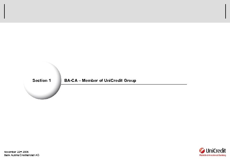 Section 1 November 22 nd 2006 Bank Austria Creditanstalt AG BA-CA – Member of