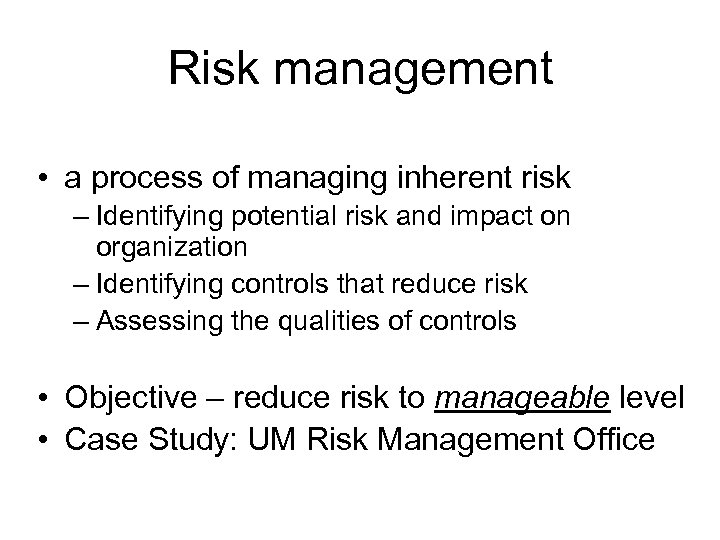 Risk management • a process of managing inherent risk – Identifying potential risk and