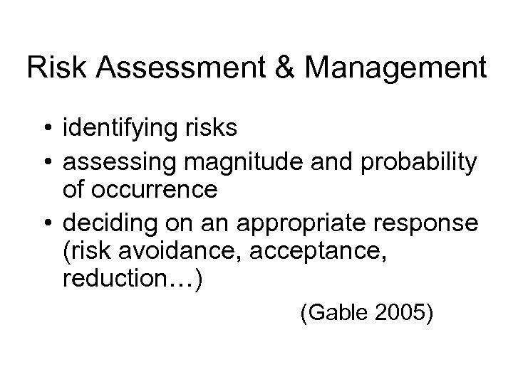 Risk Assessment & Management • identifying risks • assessing magnitude and probability of occurrence