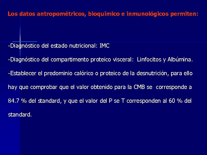 Los datos antropométricos, bioquímico e inmunológicos permiten: -Diagnóstico del estado nutricional: IMC -Diagnóstico del