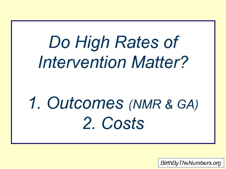 Do High Rates of Intervention Matter? 1. Outcomes (NMR & GA) 2. Costs Birth.