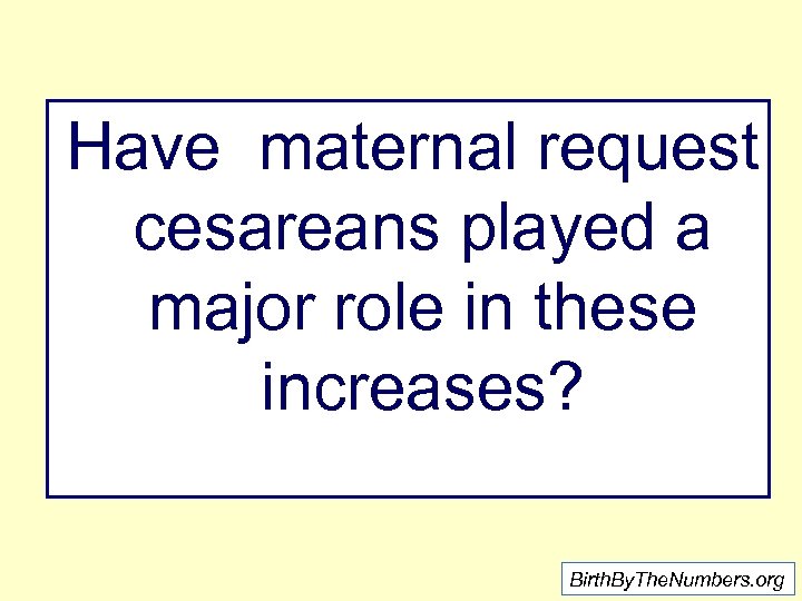 Have maternal request cesareans played a major role in these increases? Birth. By. The.