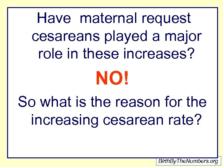 Have maternal request cesareans played a major role in these increases? NO! So what