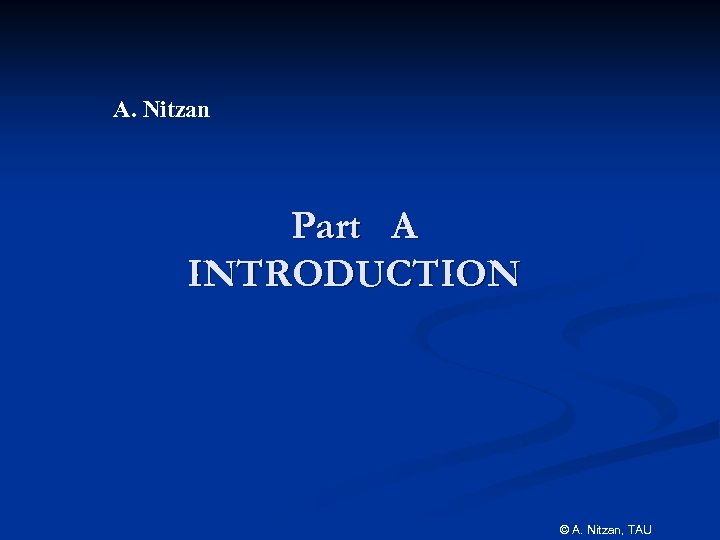 A. Nitzan Part A INTRODUCTION © A. Nitzan, TAU 