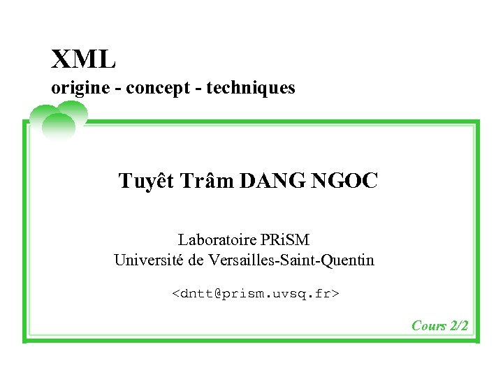 XML origine - concept - techniques Tuyêt Trâm DANG NGOC Laboratoire PRi. SM Université