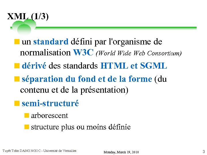 XML (1/3) <un standard défini par l'organisme de normalisation W 3 C (World Wide