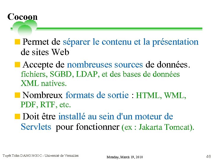 Cocoon <Permet de séparer le contenu et la présentation de sites Web <Accepte de