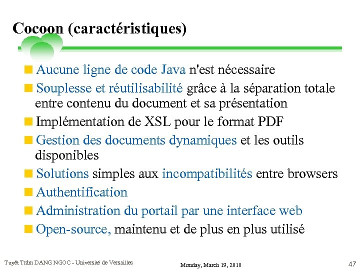 Cocoon (caractéristiques) <Aucune ligne de code Java n'est nécessaire <Souplesse et réutilisabilité grâce à